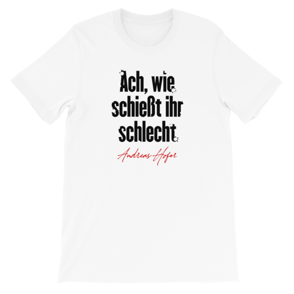 Ach wie schießt ihr schlecht Andreas Hofer 1809 Tirol T-Shirt