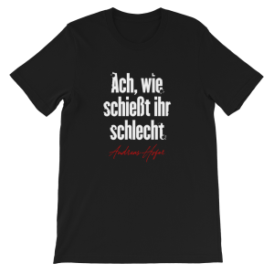 Ach wie schießt ihr schlecht Andreas Hofer 1809 Tirol T-Shirt