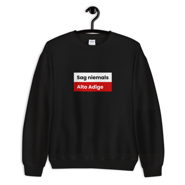 Sag niemals Alto Adige Tirol Sweatshirt